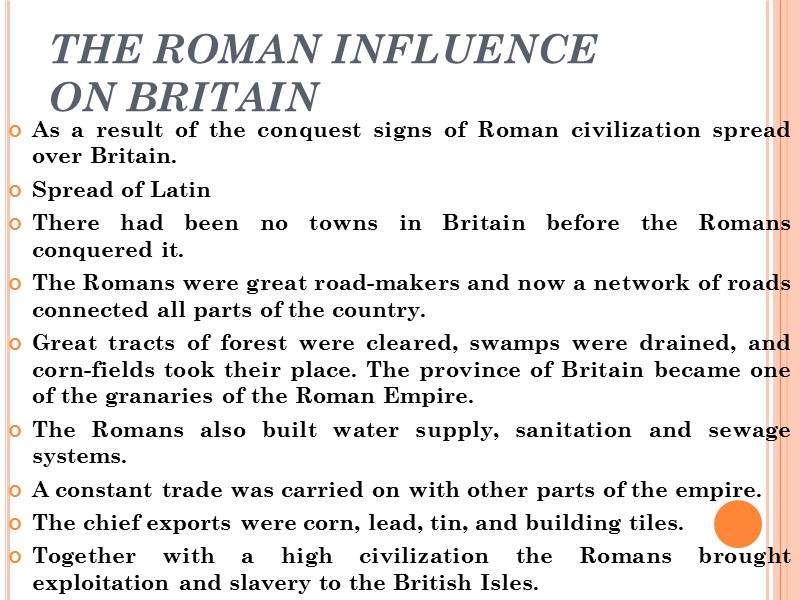 THE ROMAN INFLUENCE  ON BRITAIN As a result of the conquest signs of